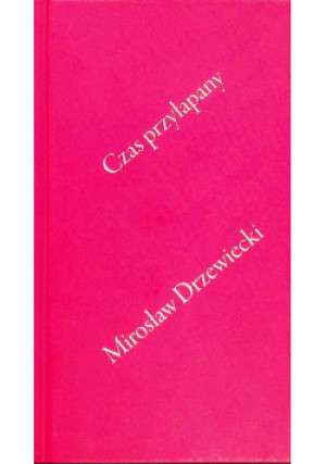 Czas Przyłapany - Mirosław Drzewiecki - książka  wyd. 2007