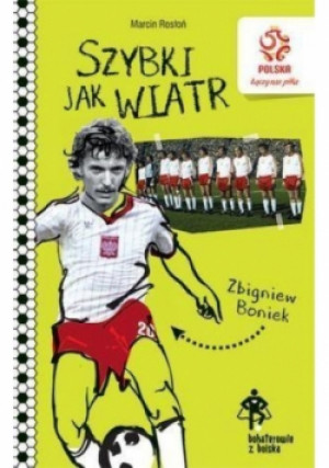 PZPN Bohaterowie z boiska Zbigniew Boniek Szybki jak wiatr - Marcin Rosłoń - książka  wyd. 2016