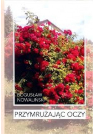 Przymrużając oczy - Bogusław Nowaliński - książka historyczna wyd. 2019