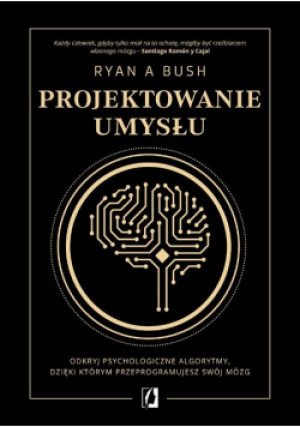 Projektowanie umysłu - Ryan A. Bush - książka  wyd. 2023