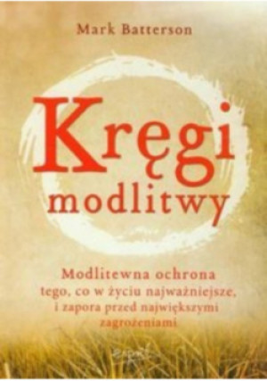 Kręgi modlitwy - Mark Batterson - książka  wyd. 2013