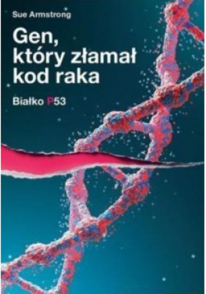Gen który złamał kod raka - Sue Armstrong - książka  wyd. 2017