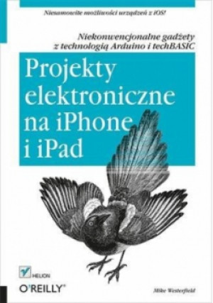 Projekty elektroniczne na iPhone i iPad - Westerfield Mike - książka  wyd. 2014