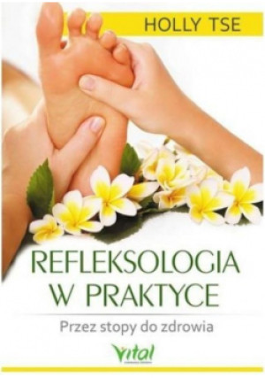 Refleksologia w praktyce - Holly Tse - książka  wyd. 2017