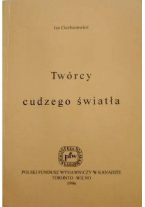 Twórcy cudzego światła - Jan Ciechanowicz - książka historyczna wyd. 1996