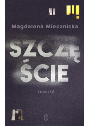 Szczęście - Magdalena Miecznicka - książka  wyd. 2023