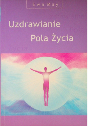 Uzdrawianie pola życia - Ewa May - książka  wyd. 2005