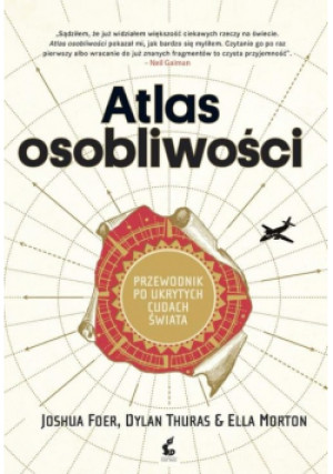 Atlas osobliwości - Joshua Foer, Dylan Thuras, Ella Morton - książka  wyd. 2017