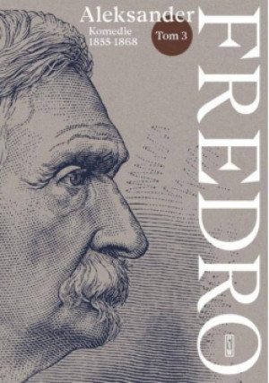 Komedie 1855 - 1868 Tom 3 - Aleksander Fredro - książka  wyd. 2023