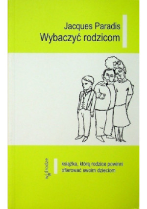 Wybaczyć rodzicom - Jacques Paradis - książka  wyd. 2005