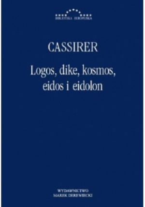 Logos, dike, kosmos, eidos i eidon - Cassirer - książka  wyd. 2025