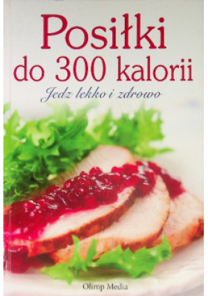 Posiłki do 300 kalorii - książka  wyd. 2012