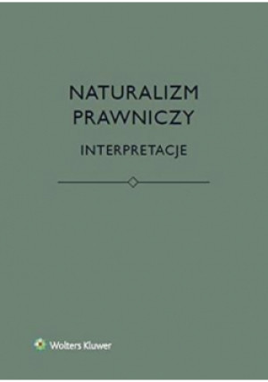 Naturalizm prawniczy. Interpretacje - Zbiorowa Praca - książka  wyd. 2019