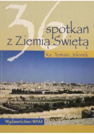 36 spotkań z Ziemią Świętą - Tomasz Jelonek - książka  wyd. 2002