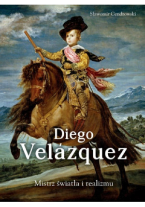 Diego Velazquez. Mistrz światła i realizmu - Sławomir Cendrowski - książka  wyd. 2025