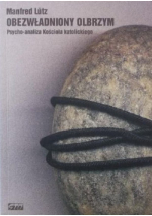 Obezwładniony olbrzym Psychoanaliza Kościoła katolickiego - Manfred Lutz - książka  wyd. 2003