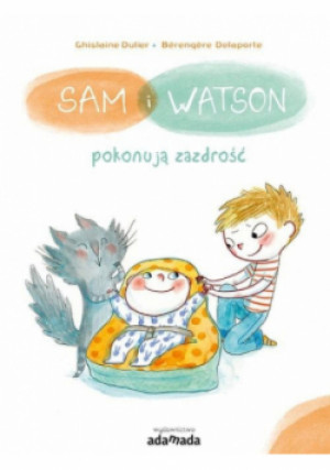 Sam i Watson pokonują zazdrość - Ghislaine Dulier, Berengere Delaporte - książka  wyd. 2021