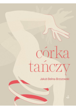 Córka tańczy - Jakub Belina - Brzozowski - książka  wyd. 2024