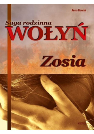 Saga rodzinna Wołyń Zosia - Anna Nowak - książka historyczna wyd. 2016
