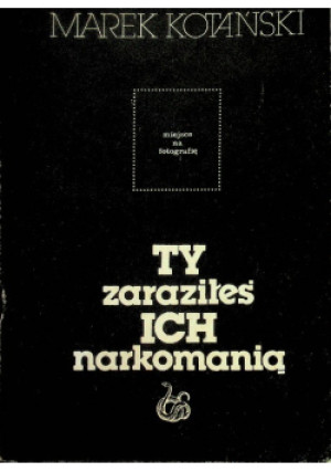 Ty zaraziłeś ich narkomanią - Marek Kotański - książka  wyd. 1984