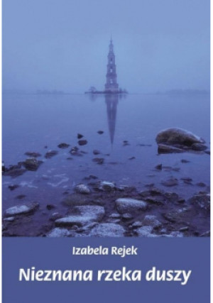 Nieznana rzeka duszy - Izabela Rejek - książka  wyd. 2018