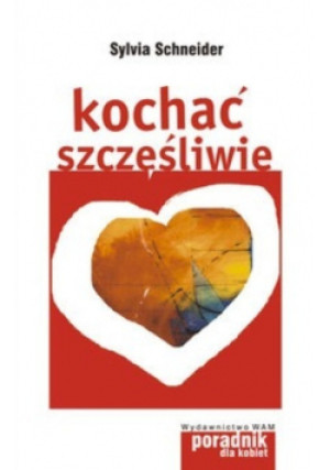 Kochać szczęśliwie - Sylvia Schneider - książka reportaż wyd. 2007