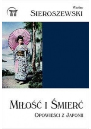 Miłość i śmierć - Wacław Sieroszewski - książka  wyd. 2007