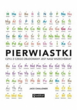 Pierwiastki czyli z czego zbudowany jest wszechświat - Jack Challoner - książka  wyd. 2016