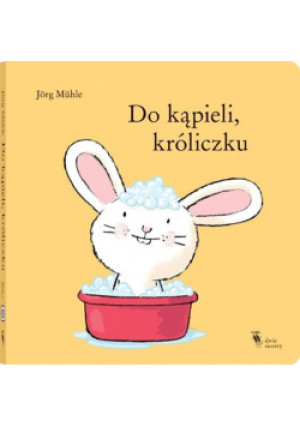 Do kąpieli, króliczku - Muhle Jorg - książka  wyd. 2021