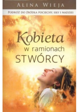 Kobieta w ramionach Stwórcy - Alina Wieja - książka  wyd. 2012