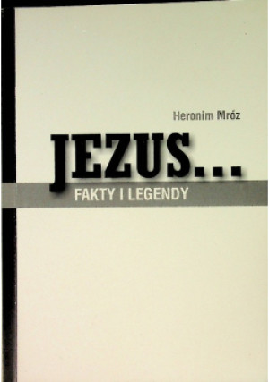 Jezus fakty i legendy - Heronim Mróz - książka  wyd. 1998