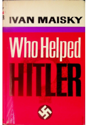Who Helped Hitler? - Ivan Maisky - książka historyczna wyd. 1964