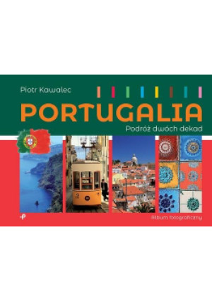 Portugalia Podróż dwóch dekad - Piotr Kawalec - książka  wyd. 2021