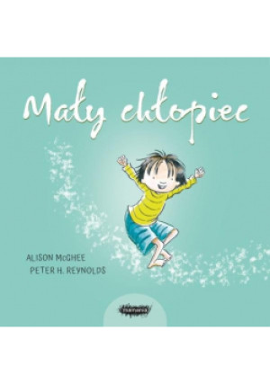 Mały chłopiec - Alison Mcghee, Peter H. Reynolds - książka  wyd. 2018
