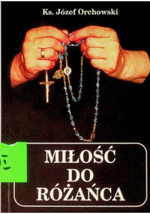 Miłość do różańca - Józef Orchowski - książka  wyd. 1997