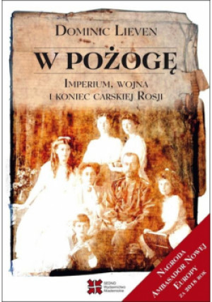 W pożogę. Imperium, wojna i koniec carskiej Rosji - Dominic Lieven - książka  wyd. 2022