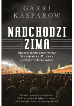 Nadchodzi zima - Garri Kasparov - książka reportaż wyd. 2022