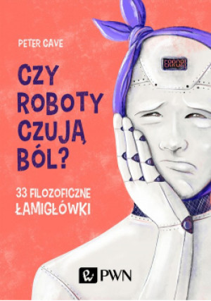 Czy roboty czują ból? - Peter Cave - książka  wyd. 2020
