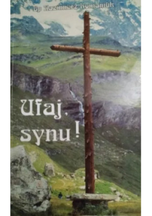 Ufaj synu - Kazimierz Romaniuk - książka  wyd. 1998