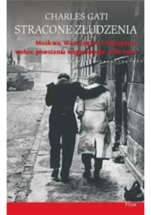 Stracone złudzenia - Charles Gati - książka historyczna wyd. 2006