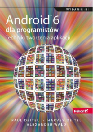 Android 6 dla programistów - Paul Deitel, Harvey Deitel, Alexander Wald - książka  wyd. 2016