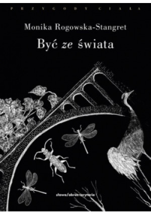 Być ze świata - Monika Rogowska-Stangret - książka  wyd. 2021