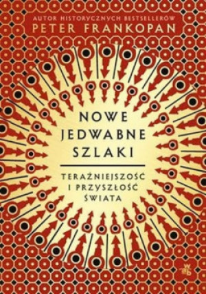 Nowe jedwabne szlaki - Peter Frankopan - książka  wyd. 2021