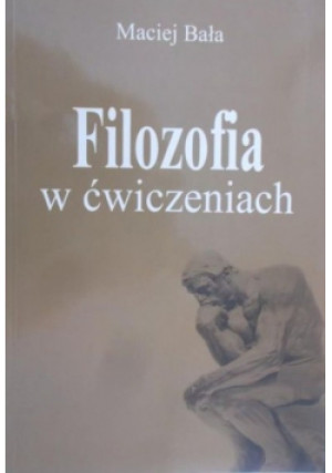 Filozofia w ćwiczeniach - Maciej Bała - książka  wyd. 2003