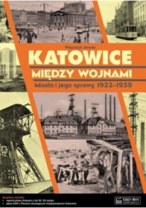 Katowice między Wojnami - Wojciech Janota - książka reportaż wyd. 2010