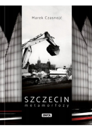 Szczecin metamorfozy - Marek Czasnojć - książka historyczna wyd. 2020