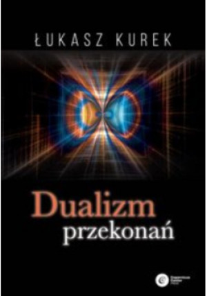 Dualizm przekonań - Łukasz Kurek - książka  wyd. 2016