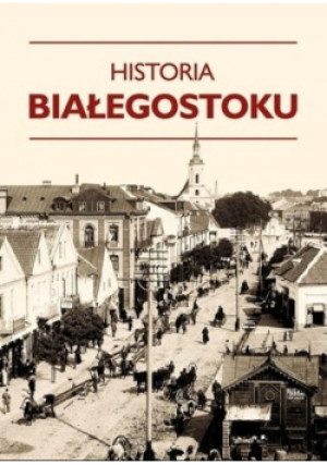 Historia Białegostoku - książka historyczna wyd. 2012