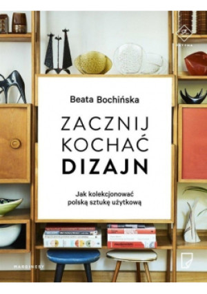Zacznij kochać dizajn - Beata Bochińska - książka  wyd. 2016