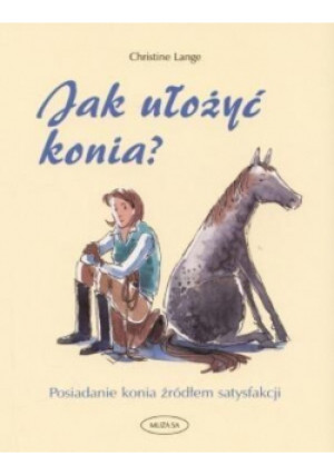 Jak ułożyć konia - Christine Lange - książka  wyd. 2005